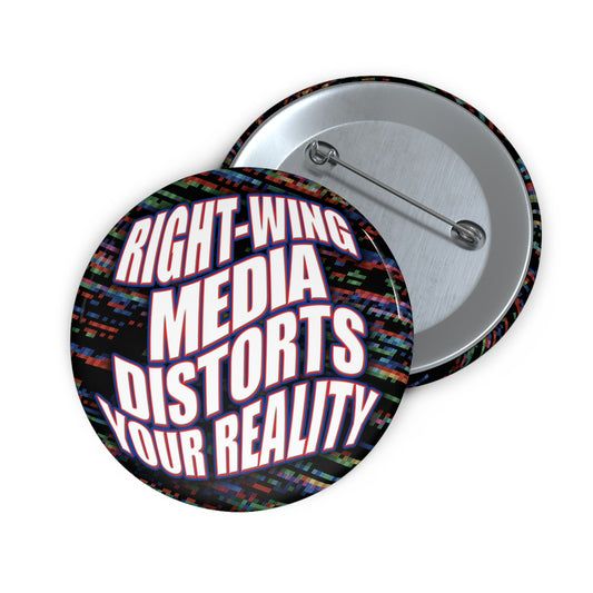 Right-Wing Media Distorts Your Reality — Political Pin Button, Protest Gear