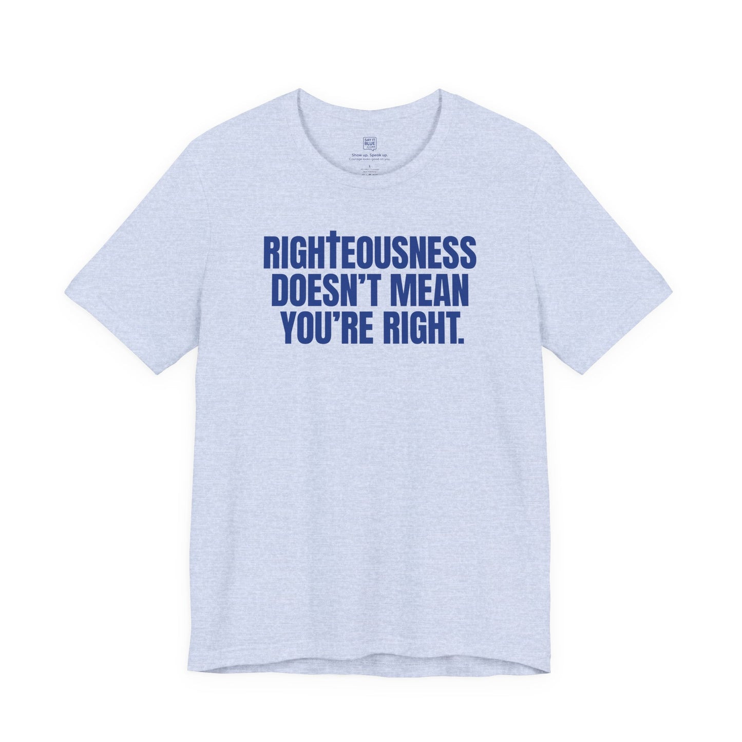 Righteousness Doesn't Mean You're Right T-Shirt
