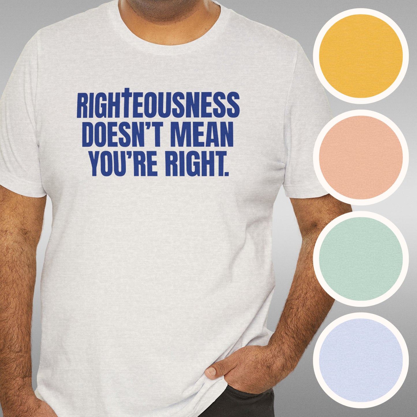 Righteousness Doesn't Mean You're Right T-Shirt