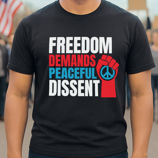 Freedom Demands Peaceful Dissent T-Shirt