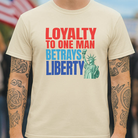 Loyalty Betrays Liberty T-Shirt