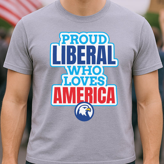 Proud Liberal Who Loves America T-Shirt