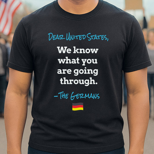 Dear United States, –The Germans T-Shirt