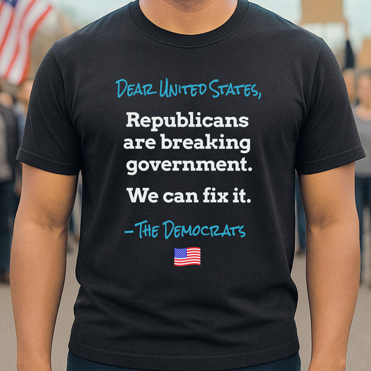 Dear United States, –The Democrats T-Shirt