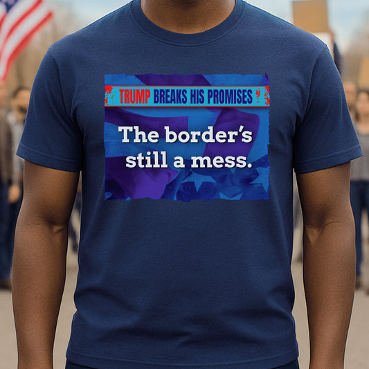 Border’s Still a Mess T-Shirt
