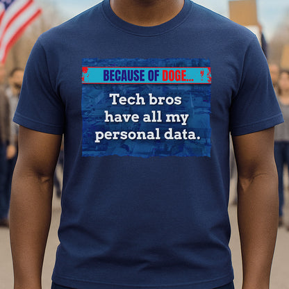 Tech Bros Have My Data T-Shirt