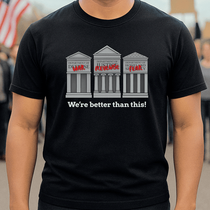 We're Better Than This T-Shirt