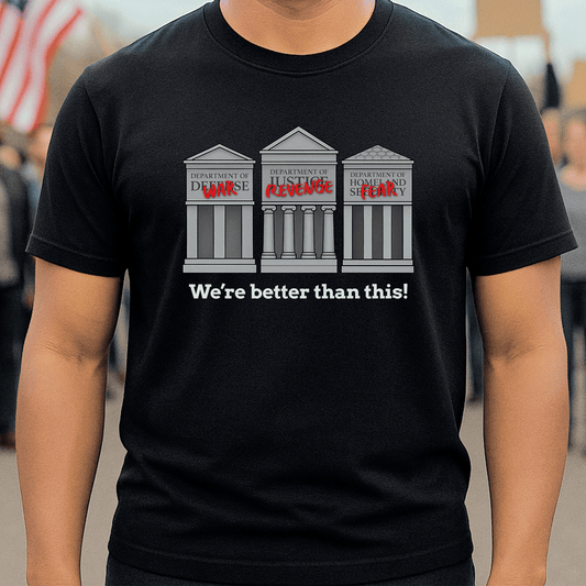 We're Better Than This T-Shirt