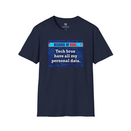 Tech Bros Have My Data T-Shirt
