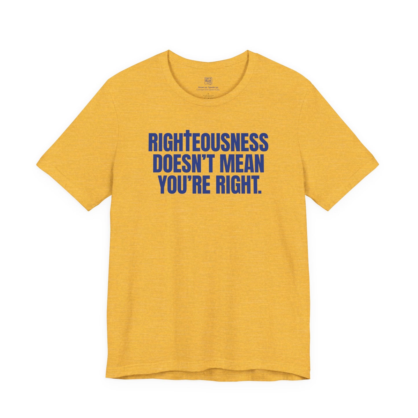 Righteousness Doesn't Mean You're Right T-Shirt