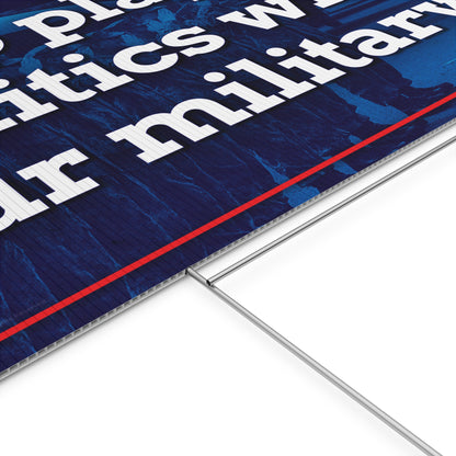 Stop Playing Politics Military Yard Sign
