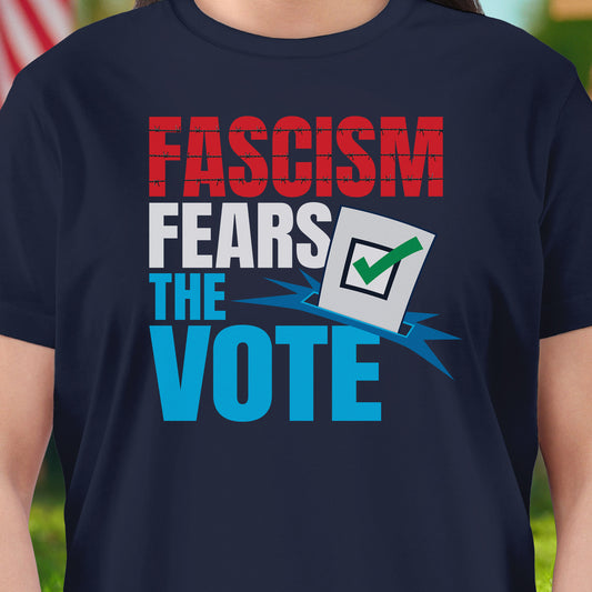 Fascism Fears The Vote T-Shirt