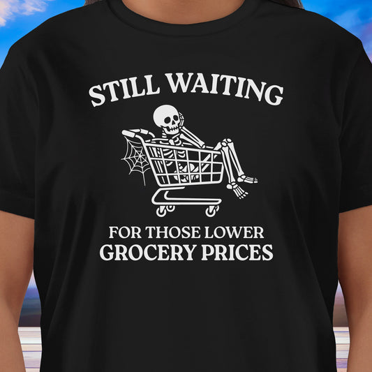 Still Waiting Grocery Prices T-Shirt