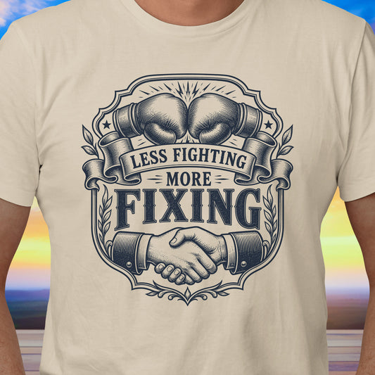 Less Fighting More Fixing T-Shirt