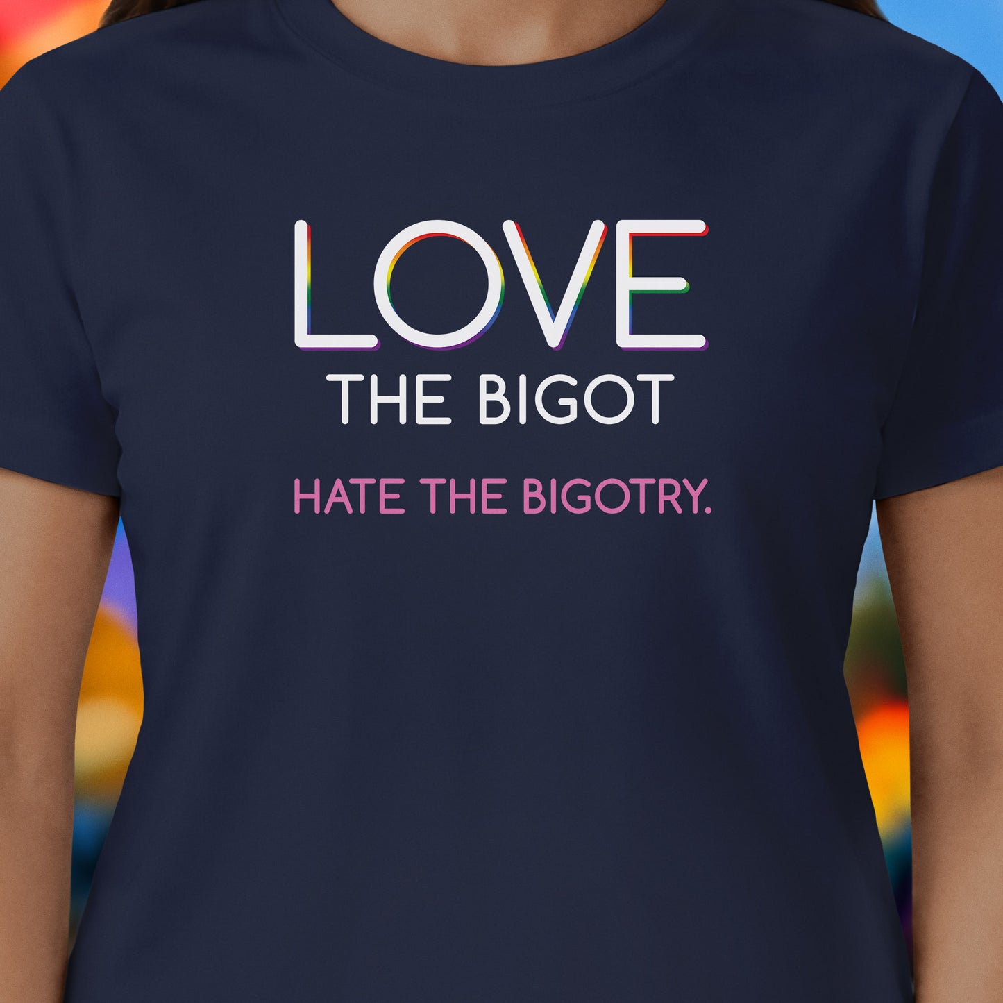 Love The Bigot T-shirt