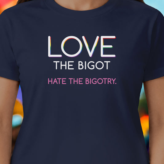 Love The Bigot T-shirt