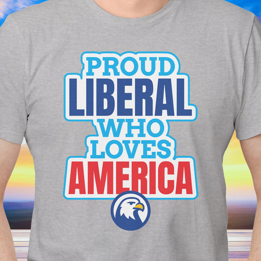 Proud Liberal Who Loves America T-Shirt