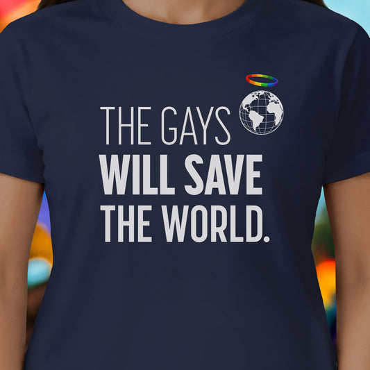 The Gays Will Save The World T-Shirt