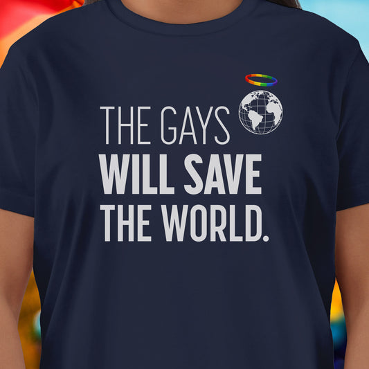 The Gays Will Save The World T-Shirt